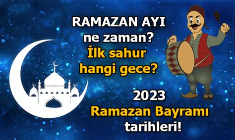 Ramazan ayı ve bayram tarihleri 2024 Ramazan ayı ne zaman başlıyor ilk sahur hangi gün?
